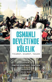 Osmanlı Devleti’nde Kölelik & Ticaret, Esaret, Yaşam
