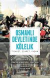 Osmanlı Devleti'nde K&ouml;lelik & Ticaret, Esaret, Yaşam