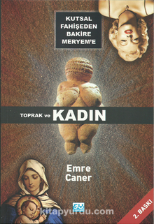 Kutsal Fahişeden Bakire Meryem'e Toprak ve Kadın - Emre Caner