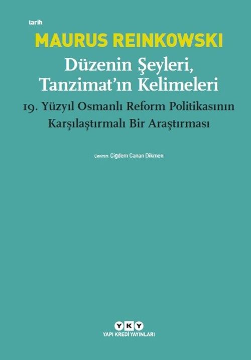 Düzenin Şeyleri, Tanzimat'ın Kelimeleri & 19.Yüzyıl Osmanlı Reform Politikasının Karşılaştırmalı Bir Araştırması