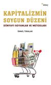 Kapitalizmin Soygun D&uuml;zeni & D&uuml;nyayı Soyanlar ve Metodları