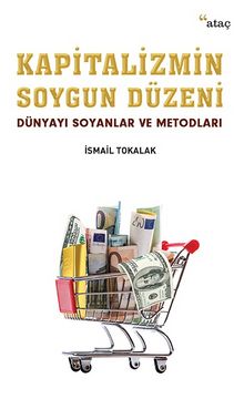 Kapitalizmin Soygun Düzeni & Dünyayı Soyanlar ve Metodları - İsmail Tokalak