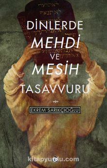 Dinlerde Mehdi ve Mesih Tasavvuru - Ekrem Sarıkçıoğlu