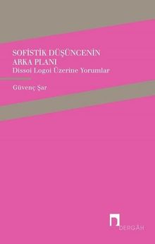 Sofistik Düşüncenin Arka Planı & Dissoi Logoi Üzerine Yorumlar