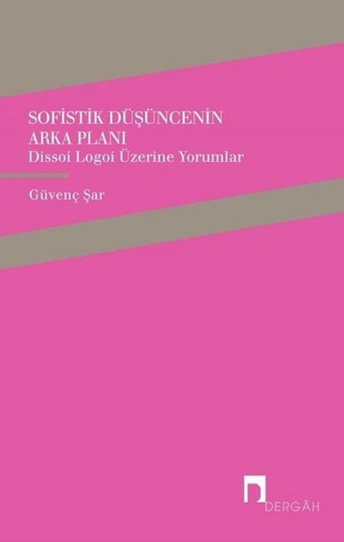 Sofistik Düşüncenin Arka Planı & Dissoi Logoi Üzerine Yorumlar