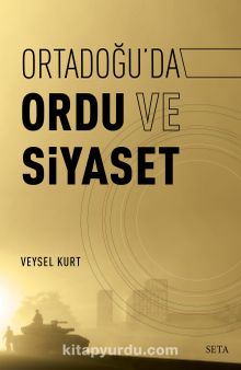 Ortadoğu’da Ordu ve Siyaset - Veysel Kurt