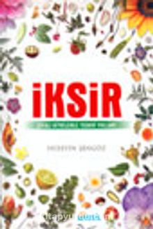 İksir Şifalı Bitkilerle Tedavi Yolları - Hüseyin Şengöz