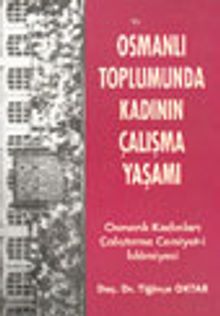 Osmanlı Toplumunda Kadının Çalışma Yaşamı Osmanlı Kadınları Çalıştırma Cemiyet-i İslamiyesi
