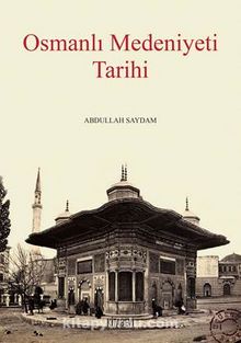 Osmanlı Medeniyeti Tarihi - Abdullah Saydam