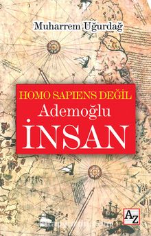 Homo Sapiens Değil Ademoğlu İnsan - Muharrem Uğurdağ