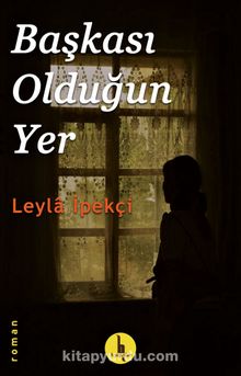 Başkası Olduğun Yer - Leyla İpekçi