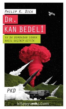 Dr. Kan Bedeli & Ya Da Bombadan Sonra Nasıl Geçinip Gittik - Philip K. Dick