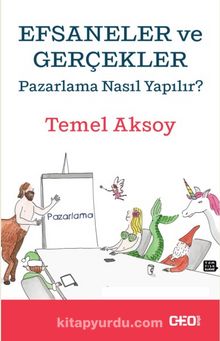 Efsaneler ve Gerçekler & Pazarlama Nasıl Yapılır? - Temel Aksoy