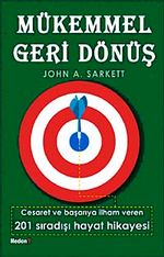 Mükemmel Geri Dönüş & Cesaret ve Başarıya İlham Veren 201 Sıradışı Hayat Hikayesi