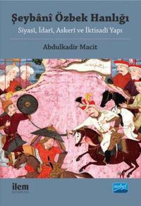 Şeybani Özbek Hanlığı & Siyasi, İdari, Askeri ve İktisadi Yapı