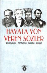 Hayata Yön Veren Sözler / Dostoyevski - Konfüçyüs - Goethe - Lincoln