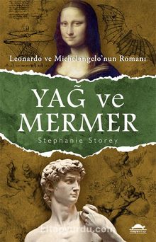 Yağ ve Mermer & Leonardo ve Michelangelo’nun Romanı