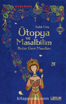 Ütopya ve Masalbilim 6 Binbir Gece Masalları - Sadık Usta