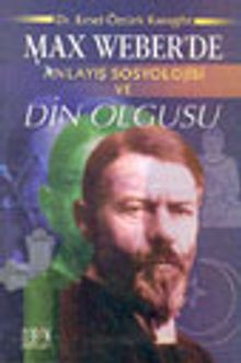 Max Weber'de Anlayış Sosyolojisi ve Din Olgusu