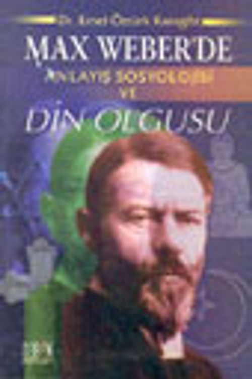 Max Weber'de Anlayış Sosyolojisi ve Din Olgusu