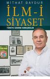 İlm-i Siyaset & T&uuml;rkiye &Uuml;zerine Konuşmalar