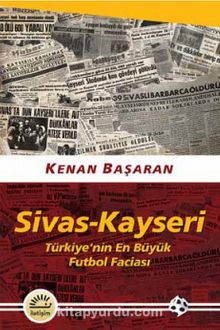 Sivas-Kayseri & Türkiye’nin En Büyük Futbol Faciası