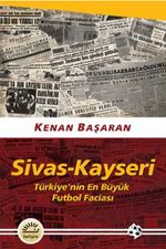 Sivas-Kayseri & Türkiye'nin En Büyük Futbol Faciası