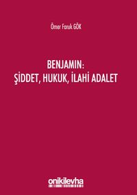 Benjamin: Şiddet, Hukuk, İlahi Adalet