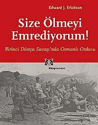 Size Ölmeyi Emrediyorum! Birinci Dünya Savaşı'nda Osmanlı Ordusu