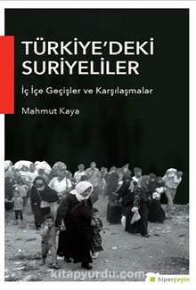 Türkiye’deki Suriyeliler & İç İçe Geçişler ve Karşılaşmalar - Mahmut Kaya
