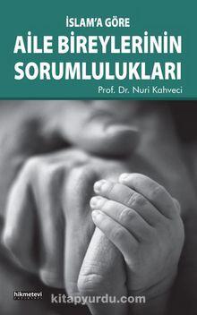 İslam’a Göre Aile Bireylerinin Sorumlulukları - Prof. Dr. Nuri Kahveci