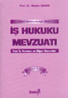 Genel Gerekçeleriyle Notlu İş Hukuku Mevzuatı Yeni İş Kanunu ve Diğer Kanunlar