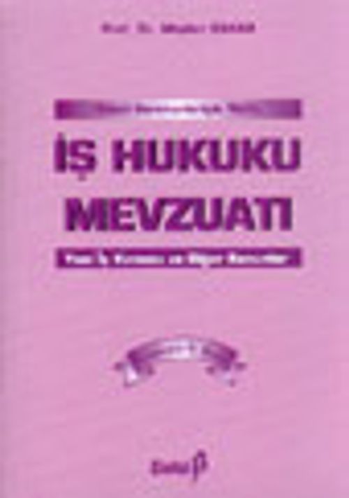 Genel Gerekçeleriyle Notlu İş Hukuku Mevzuatı Yeni İş Kanunu ve Diğer Kanunlar
