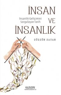 İnsan ve İnsanlık & İnsan Gelişimini Sorgulayan Tarih