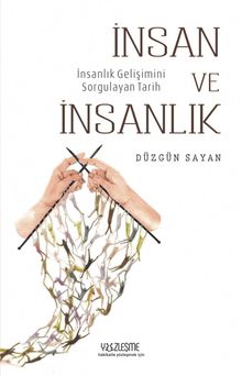 İnsan ve İnsanlık & İnsan Gelişimini Sorgulayan Tarih