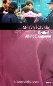 Örtünün Altında Kalanlar - Merve Kavakçı