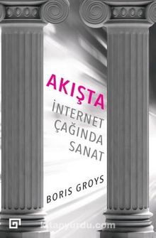 Akışta: İnternet Çağında Sanat - Boris Groys