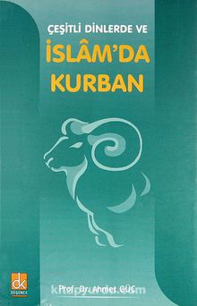 Çeşitli Dinlerde ve İslam'da Kurban - Ahmet Güç