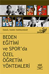 Beden Eğitimi ve Sporda Özel Öğretim Yöntemleri / İsmail Hakkı Harmandar
