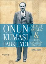 Onun Kumaşı Farklıydı & Ahmet Sapmaz - Güney Sanayi'nin Hikayesi