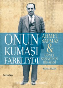 Onun Kumaşı Farklıydı & Ahmet Sapmaz - Güney Sanayi'nin Hikayesi - Kemal Sezer