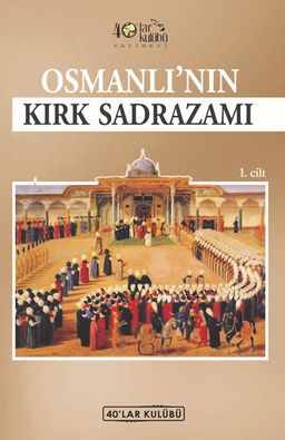 Osmanlı'nın Kırk Sadrazamı (1. Cilt)