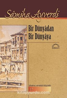 Bir Dünyadan Bir Dünyaya - Samiha Ayverdi