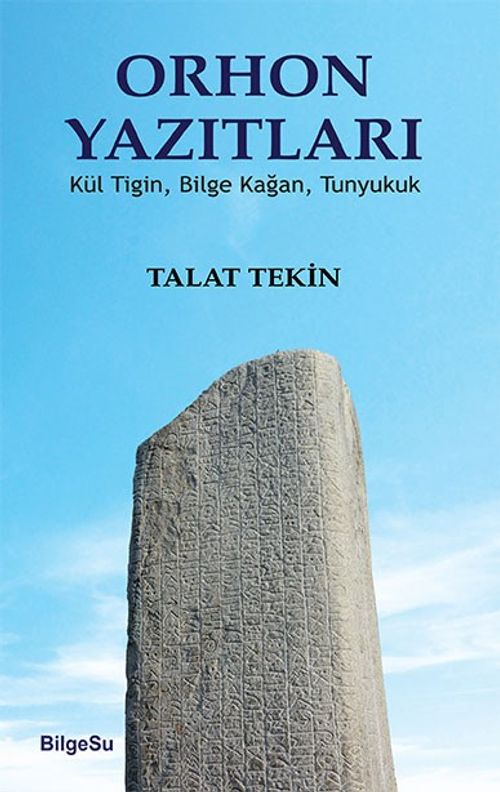Orhon Yazıtları & Kül Tiğin, Bilge Kağan, Tunyukuk