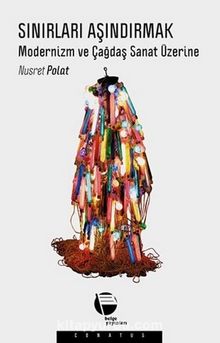 Sınırları Aşındırmak & Modernizm ve Çağdaş Sanat Üzerine - Nusret Polat