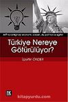 Türkiye Nereye Götürülüyor?&AKP Karanlığında Ekonomi, Siyaset, Dış Politika ve Eğitim