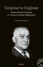 Tanpınar'ın Eşiğinde & Ahmet Hamdi Tanpınar ve Eserleri Üzerine Düşünceler