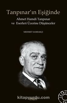 Tanpınar'ın Eşiğinde & Ahmet Hamdi Tanpınar ve Eserleri Üzerine Düşünceler - Mehmet Samsakçı