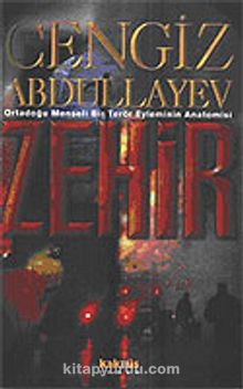 Zehir: Ortadoğu Menşeli Bir Terör Eyleminin Anatomisi - Cengiz Abdullayev