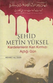 Şehid Metin Yüksel & Kardelenlerin Kan Kırmızı Açtığı Gün